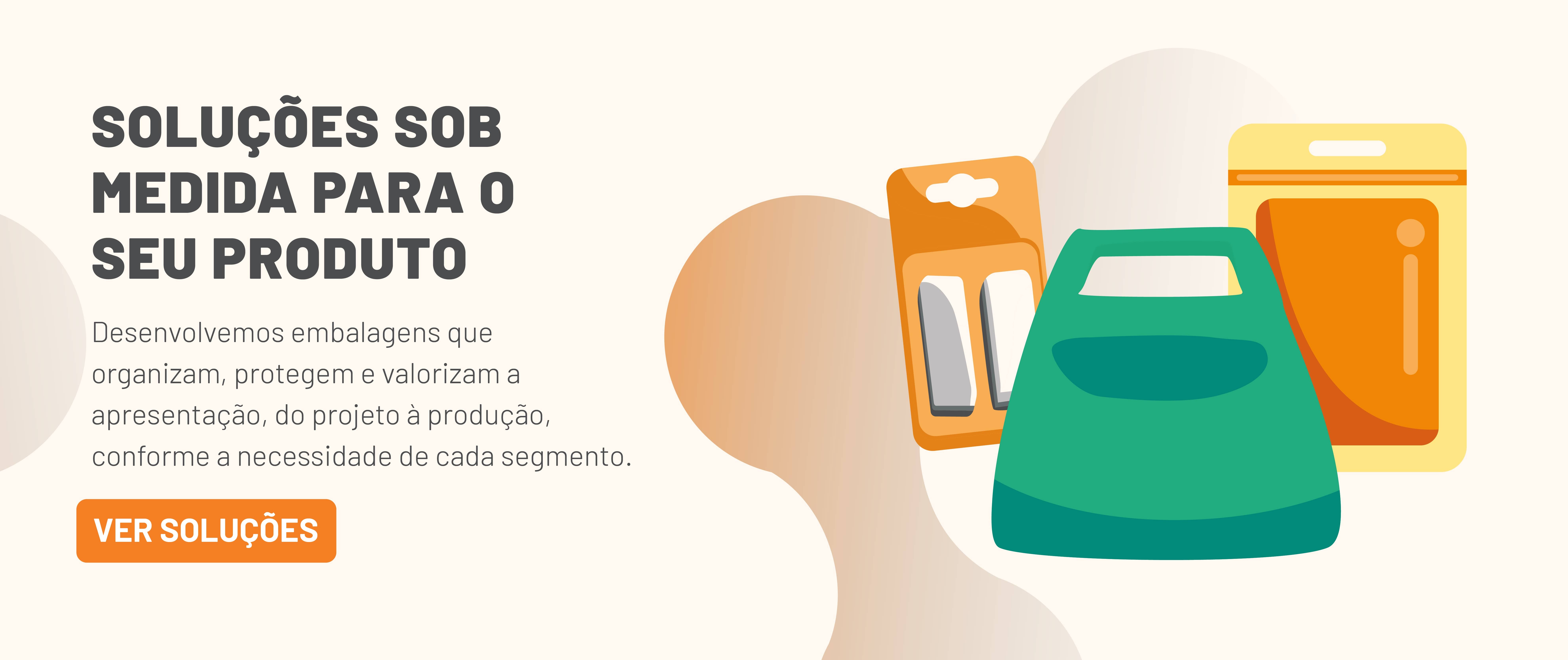 Solu&ccedil;&otilde;es sob medida para o seu produto